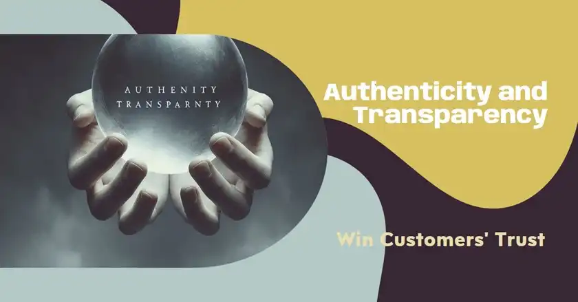 Authenticity and Transparency Win Customers' Trust