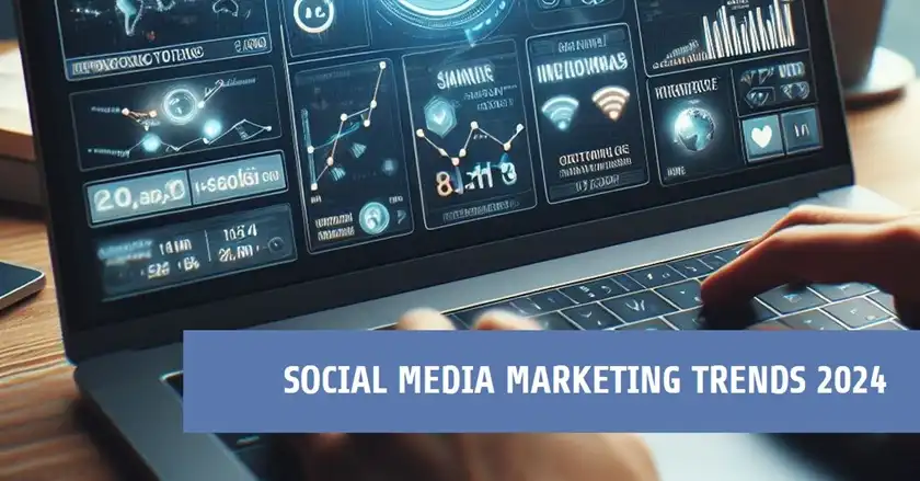Social Media Marketing Trends 2024 and How You Can Benefit From Those