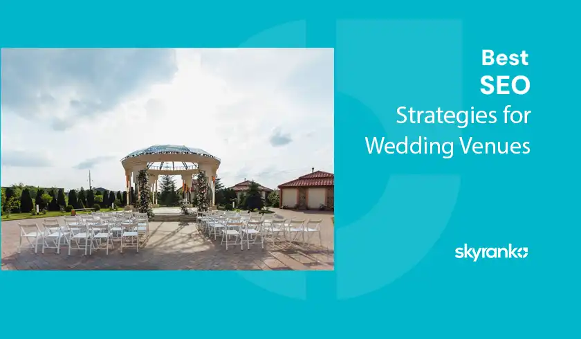 Best SEO Strategies for Wedding Venues in 2024 and Beyond