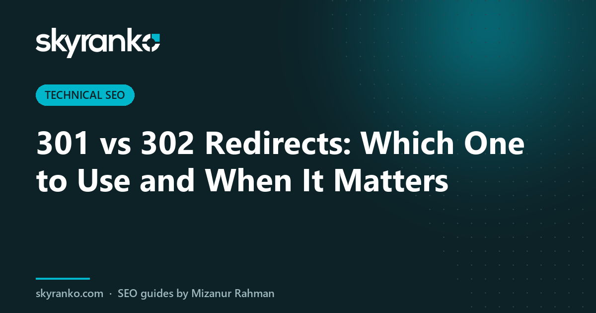 301 vs 302 Redirects: Which One to Use and When It Matters