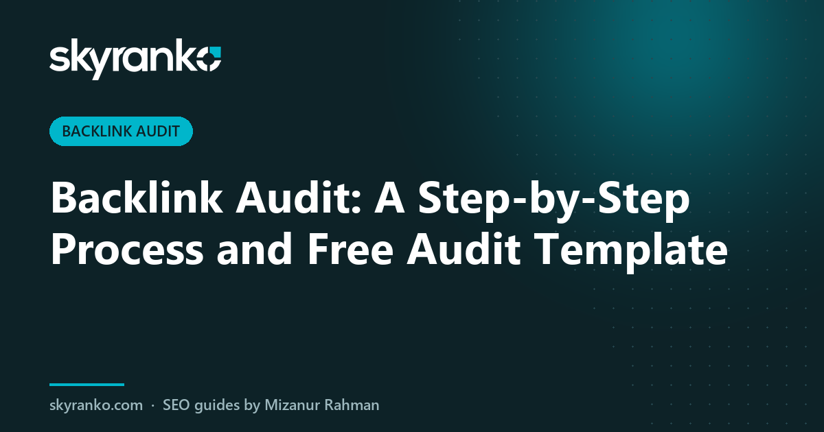 Backlink Audit: A Step-by-Step Process and Free Audit Template