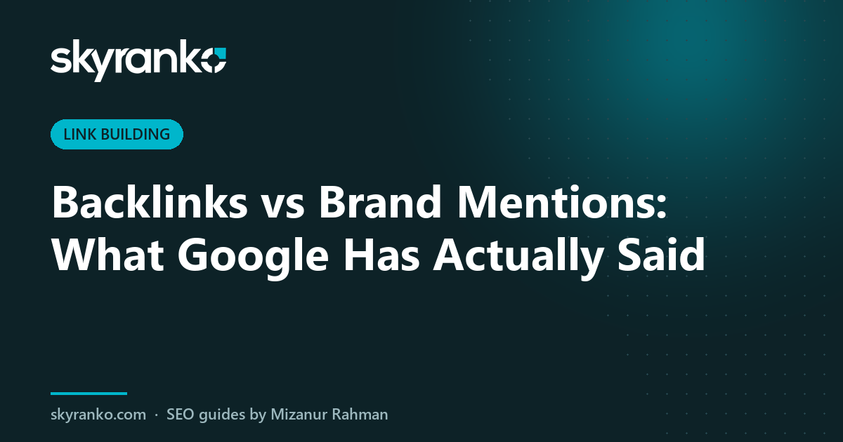 Backlinks vs Brand Mentions: What Google Has Actually Said