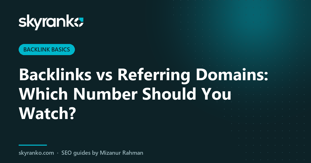 Backlinks vs Referring Domains: Which Number Should You Watch?