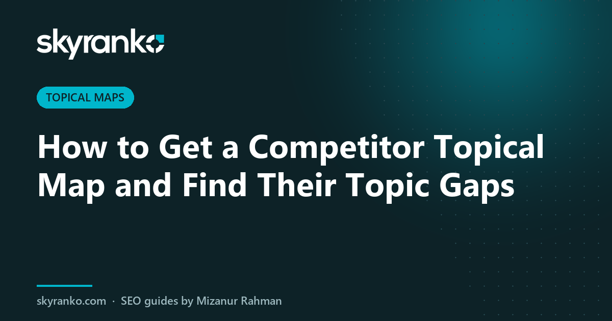 How to Get a Competitor Topical Map and Find Their Topic Gaps