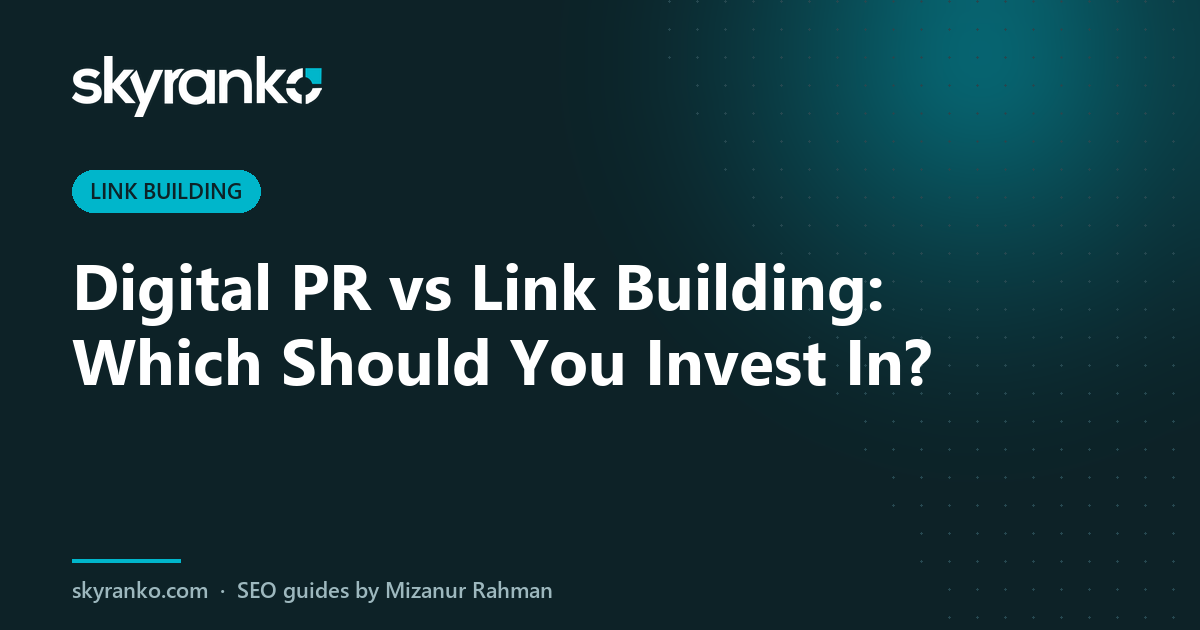 Digital PR vs Link Building: Which Should You Invest In?