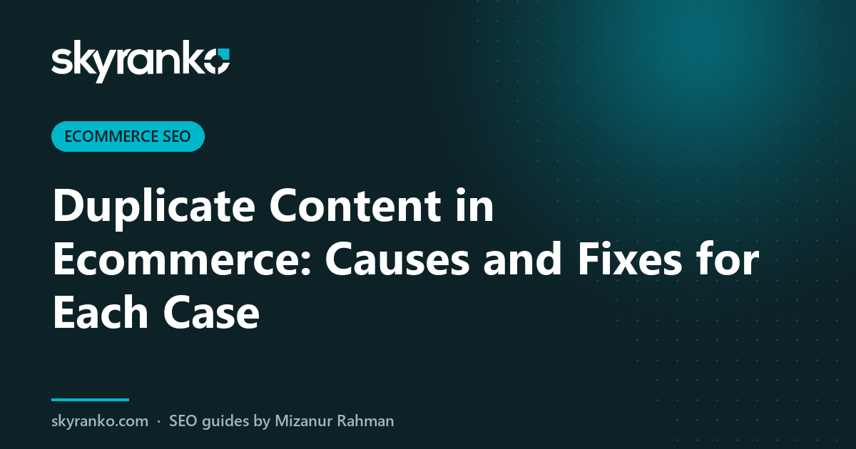 Duplicate Content in Ecommerce: Causes and Fixes for Each Case
