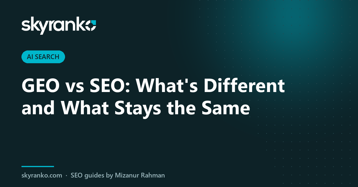 GEO vs SEO: What’s Different and What Stays the Same