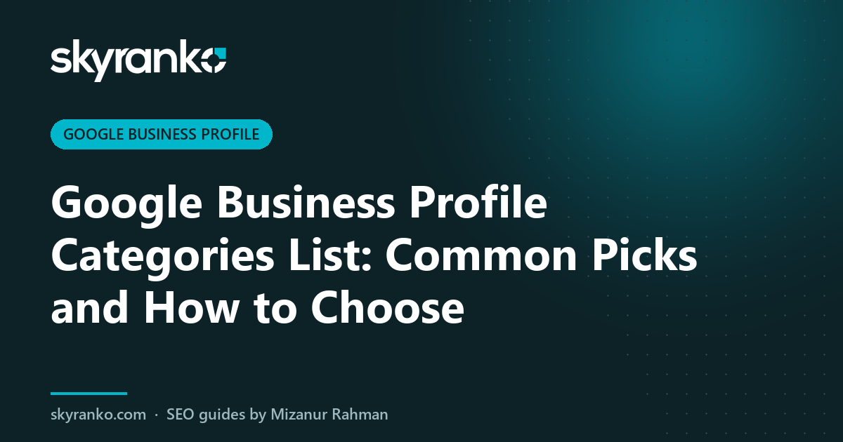 Google Business Profile Categories List: Common Picks and How to Choose