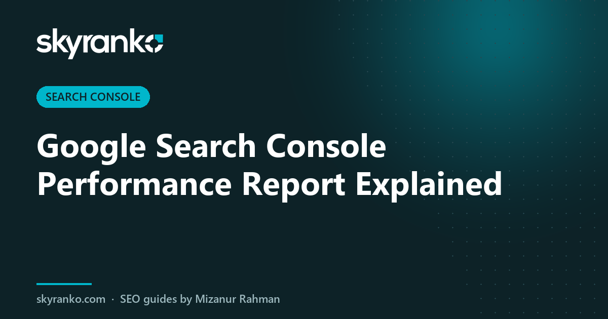 Google Search Console Performance Report Explained