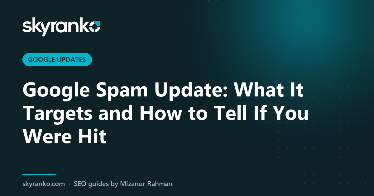 Google Spam Update: What It Targets and How to Tell If You Were Hit