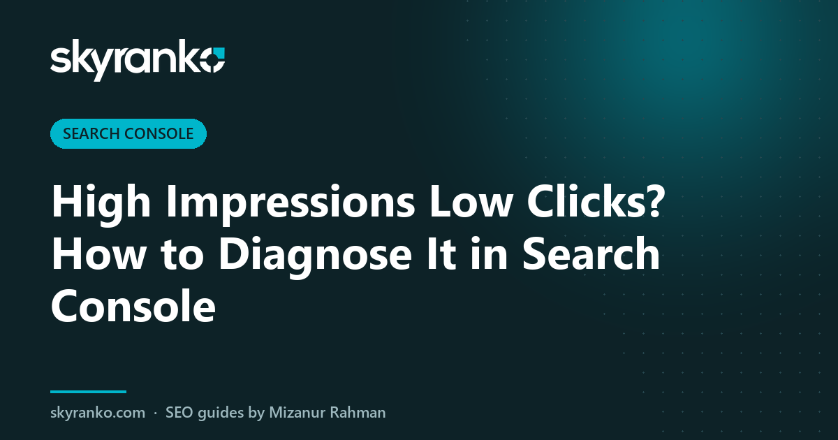 High Impressions Low Clicks? How to Diagnose It in Search Console
