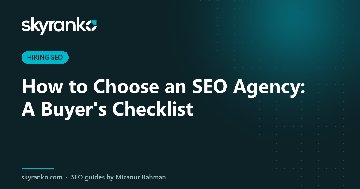 How to Choose an SEO Agency: A Buyer’s Checklist