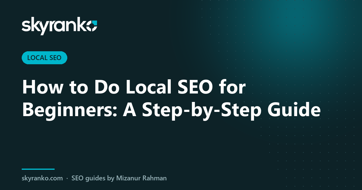 How to Do Local SEO for Beginners: A Step-by-Step Guide