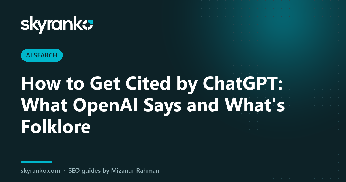 How to Get Cited by ChatGPT: What OpenAI Says and What’s Folklore