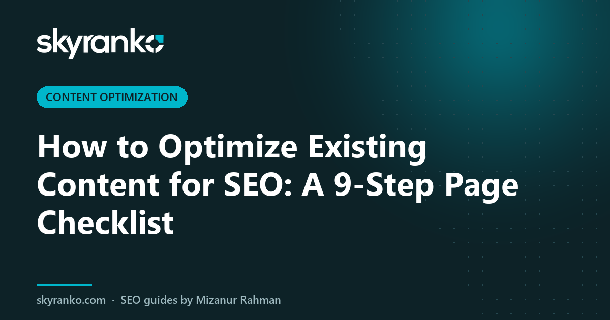 How to Optimize Existing Content for SEO: A 9-Step Page Checklist