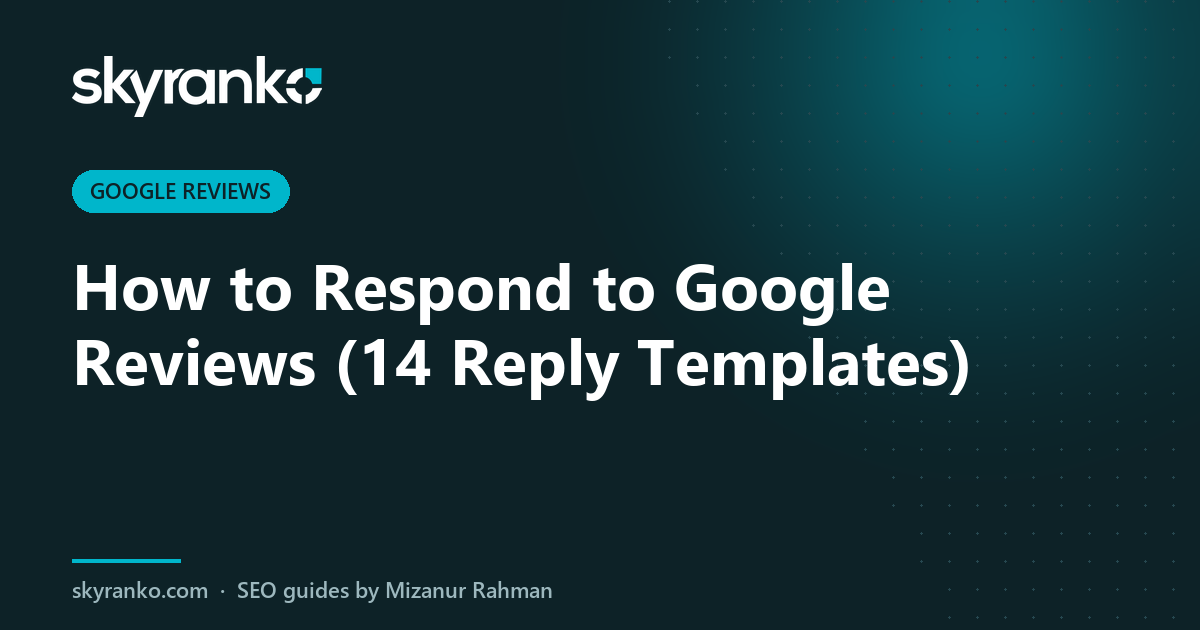 How to Respond to Google Reviews (14 Reply Templates)