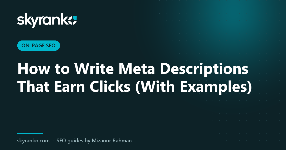 How to Write Meta Descriptions That Earn Clicks (With Examples)