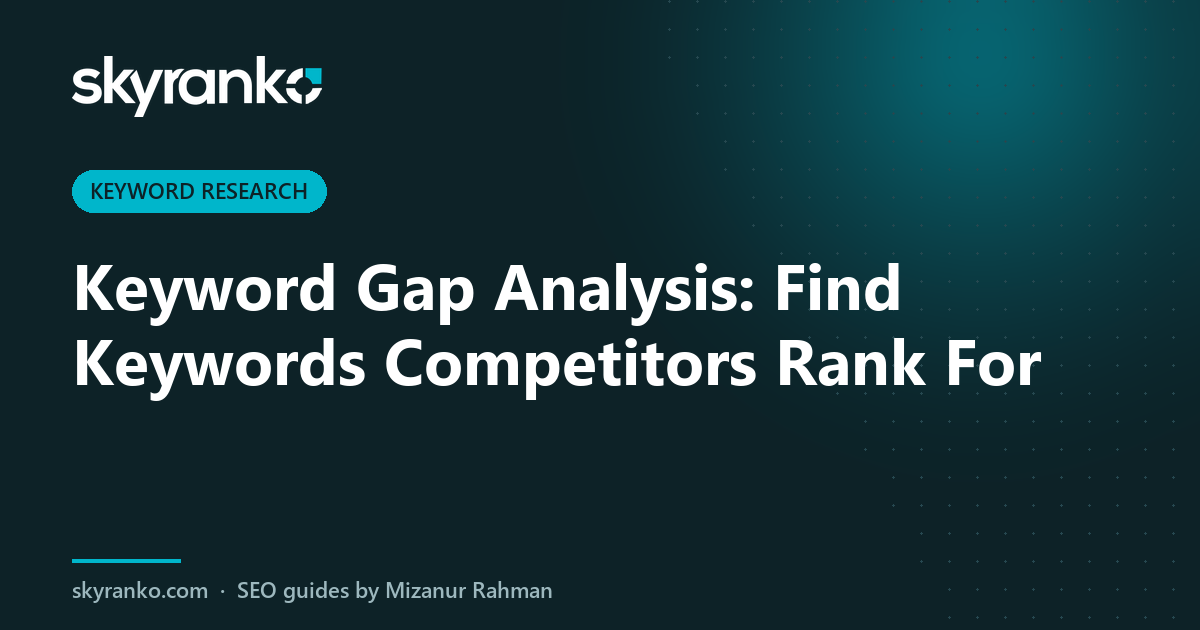 Keyword Gap Analysis: Find Keywords Competitors Rank For