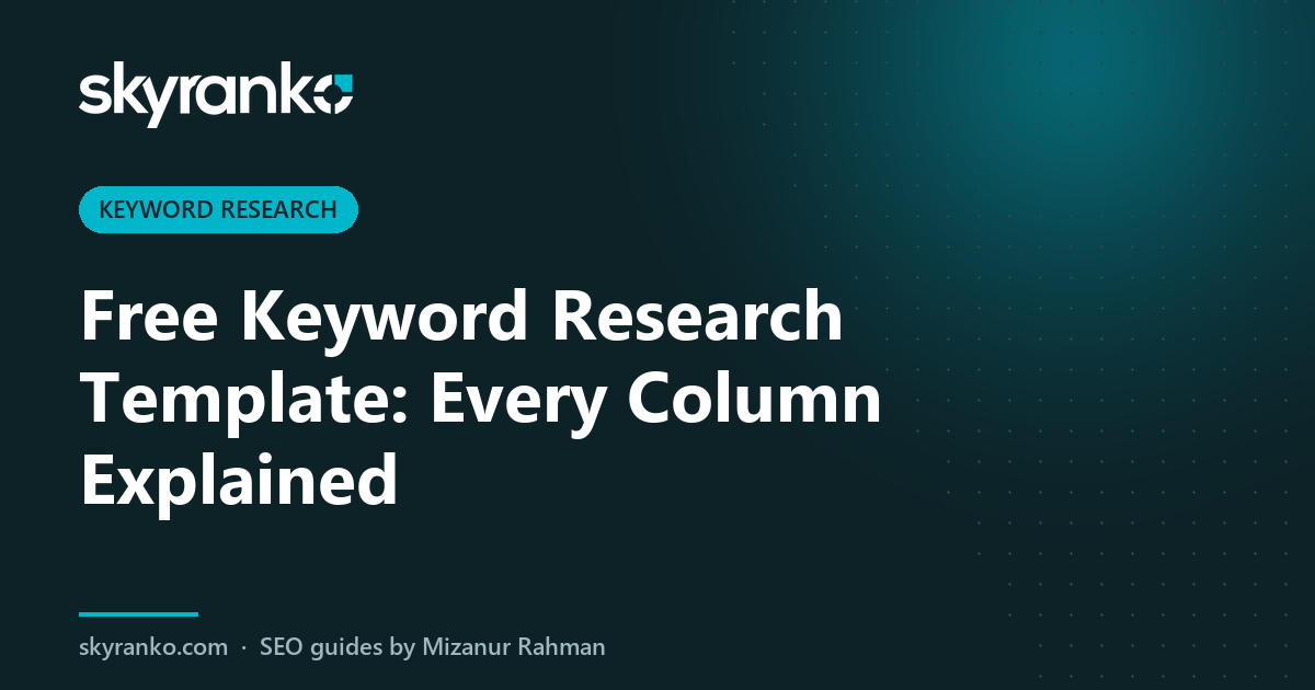 Free Keyword Research Template: Every Column Explained