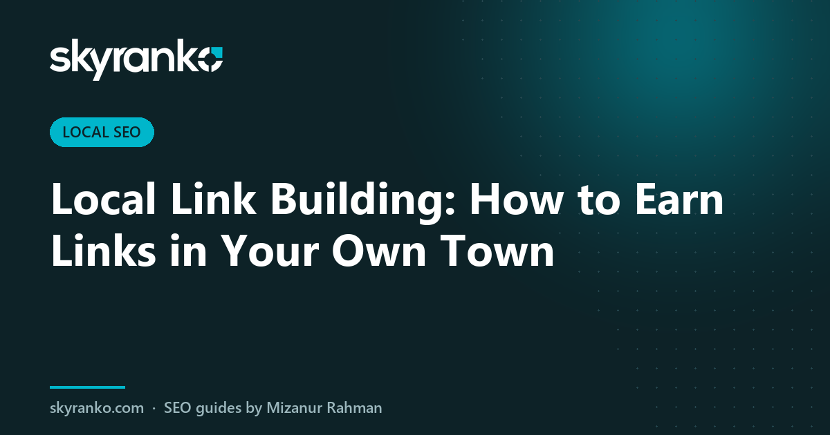 Local Link Building: How to Earn Links in Your Own Town