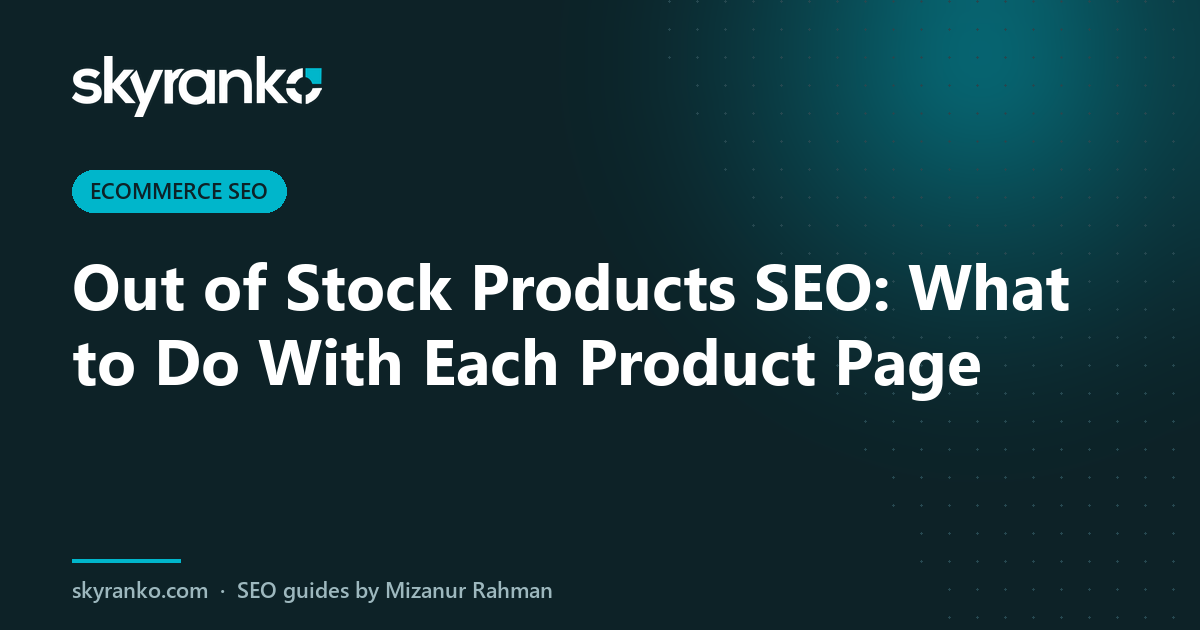 Out of Stock Products SEO: What to Do With Each Product Page
