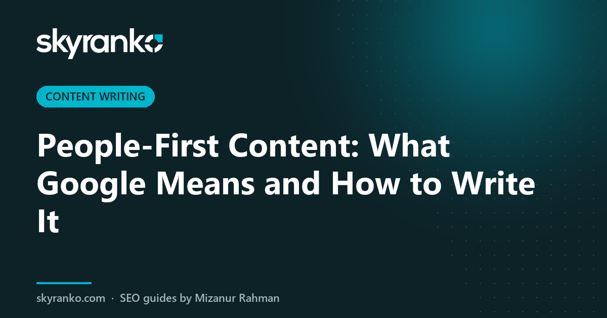 People-First Content: What Google Means and How to Write It