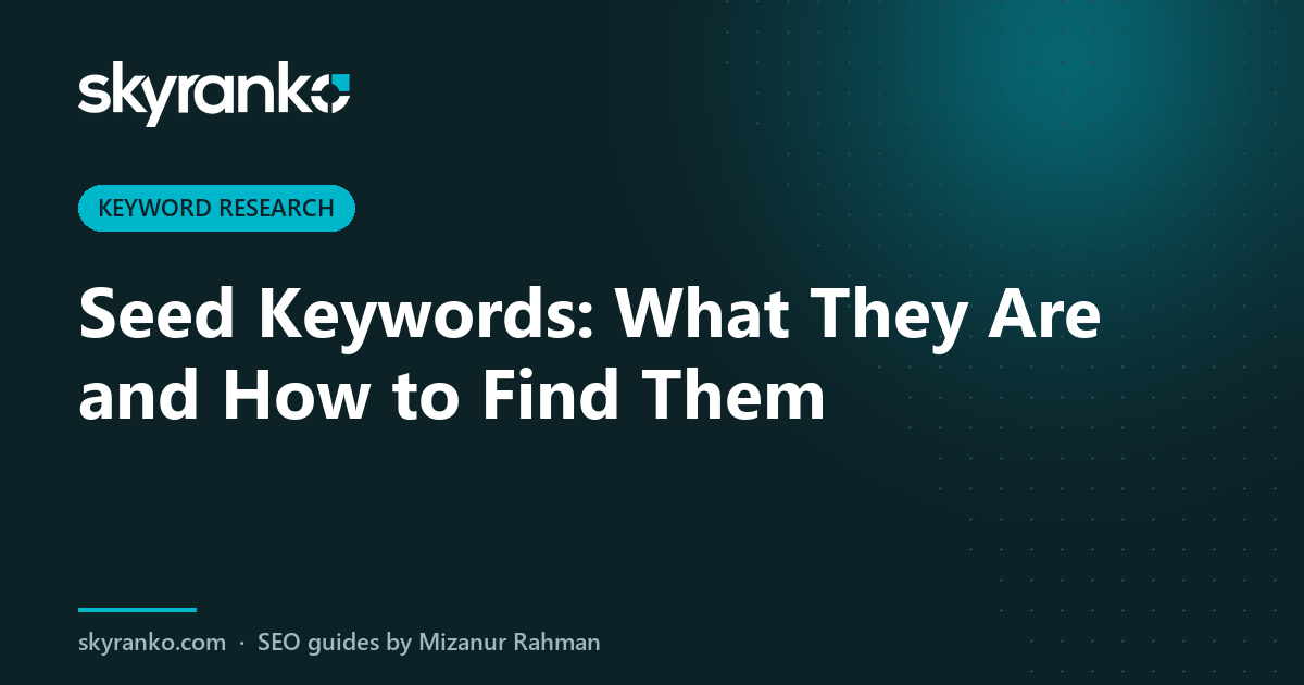 Seed Keywords: What They Are and How to Find Them