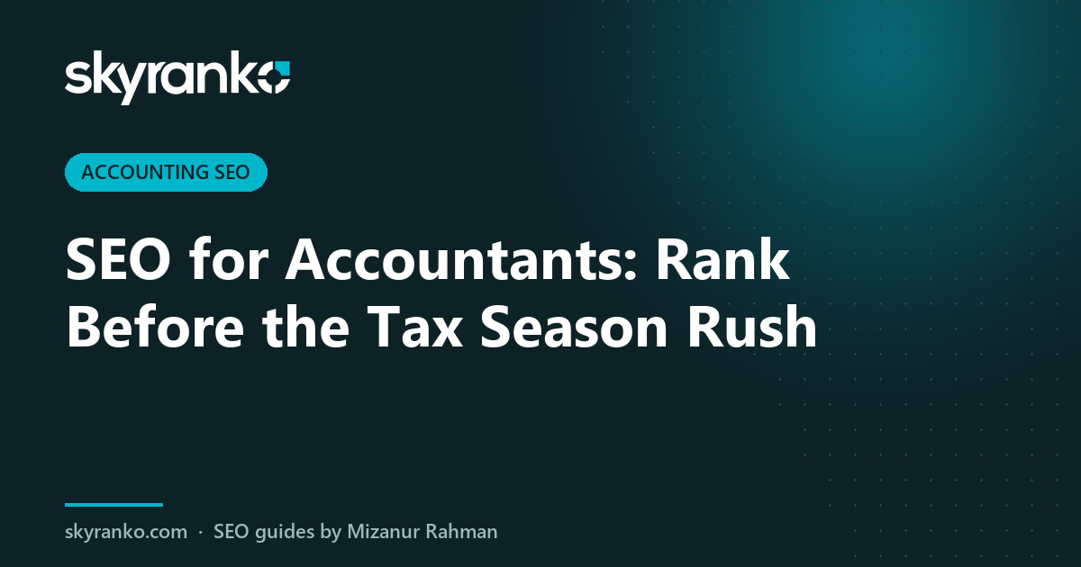 SEO for Accountants: Rank Before the Tax Season Rush