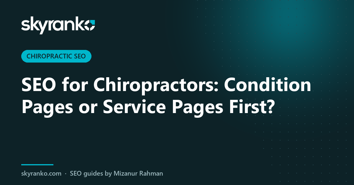 SEO for Chiropractors: Condition Pages or Service Pages First?