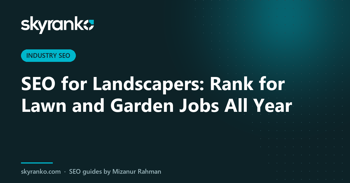 SEO for Landscapers: Rank for Lawn and Garden Jobs All Year