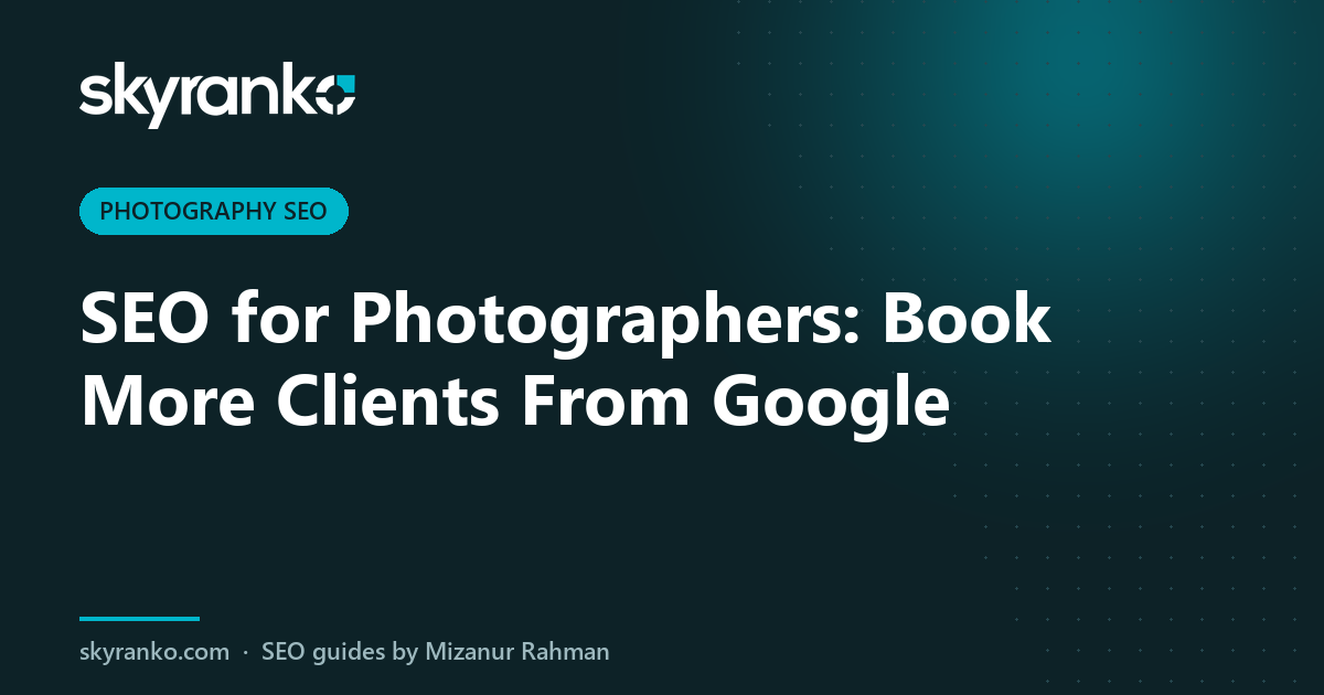 SEO for Photographers: Book More Clients From Google