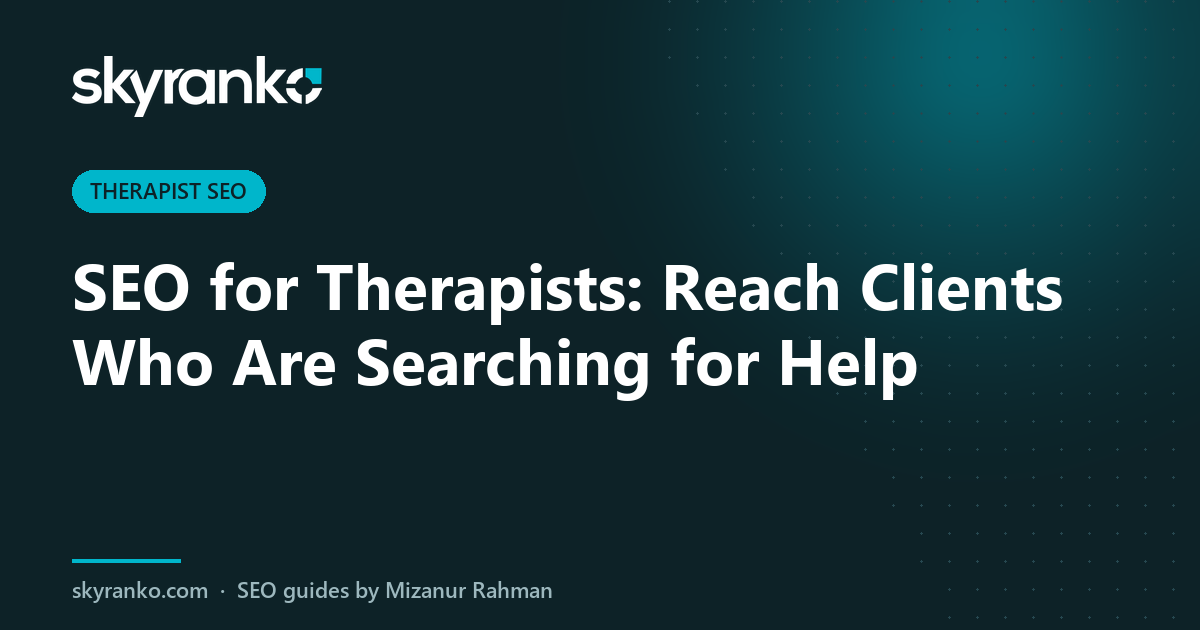 SEO for Therapists: Reach Clients Who Are Searching for Help