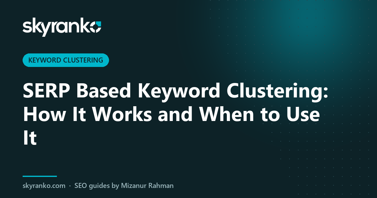 SERP Based Keyword Clustering: How It Works and When to Use It