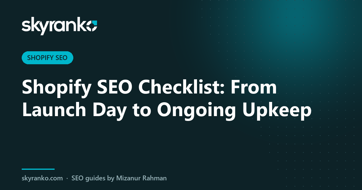 Shopify SEO Checklist: From Launch Day to Ongoing Upkeep