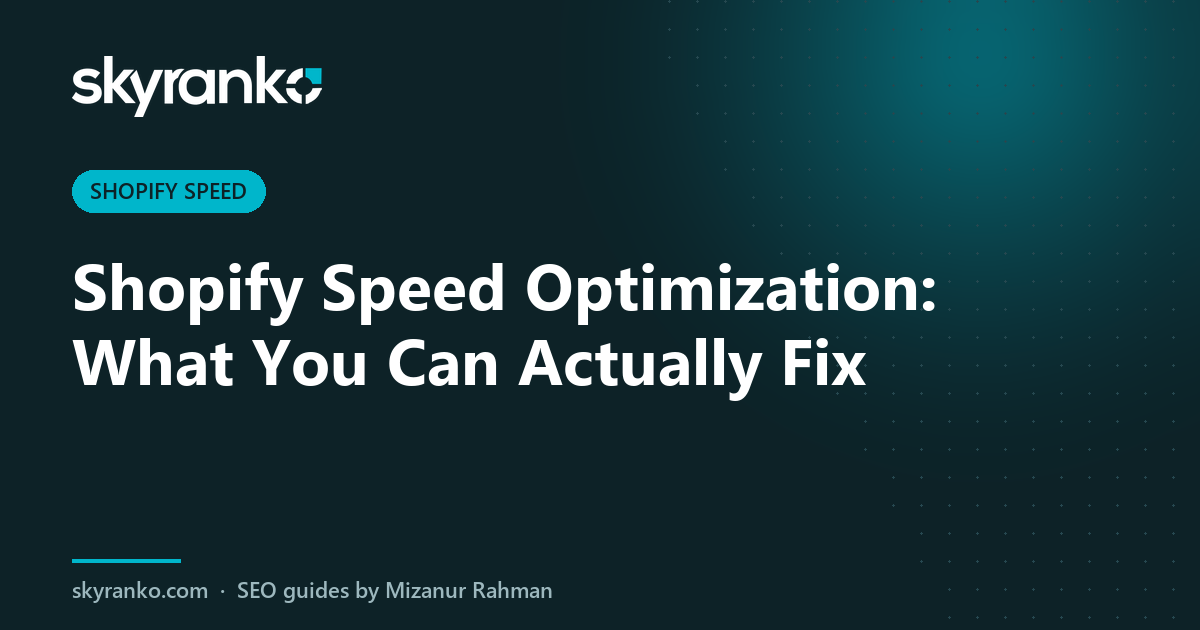 Shopify Speed Optimization: What You Can Actually Fix