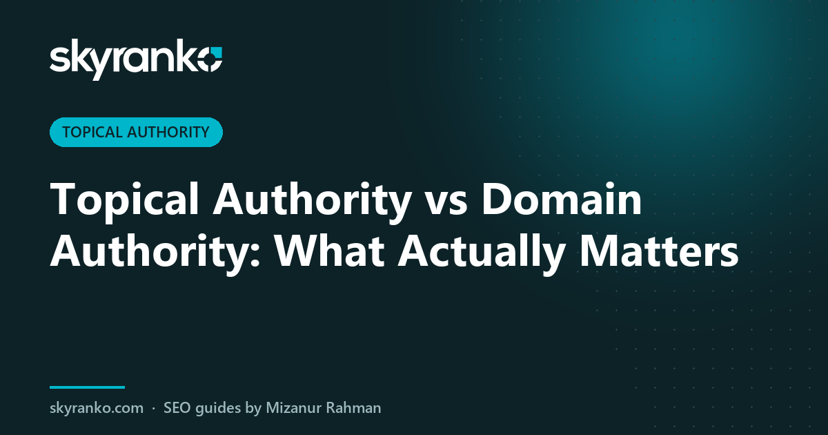Topical Authority vs Domain Authority: What Actually Matters