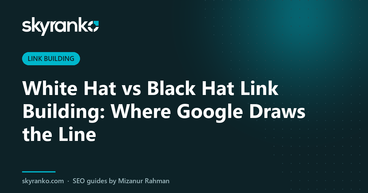 White Hat vs Black Hat Link Building: Where Google Draws the Line