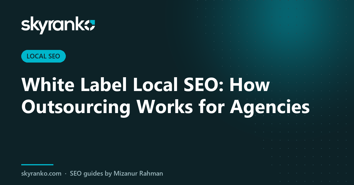 White Label Local SEO: How Outsourcing Works for Agencies