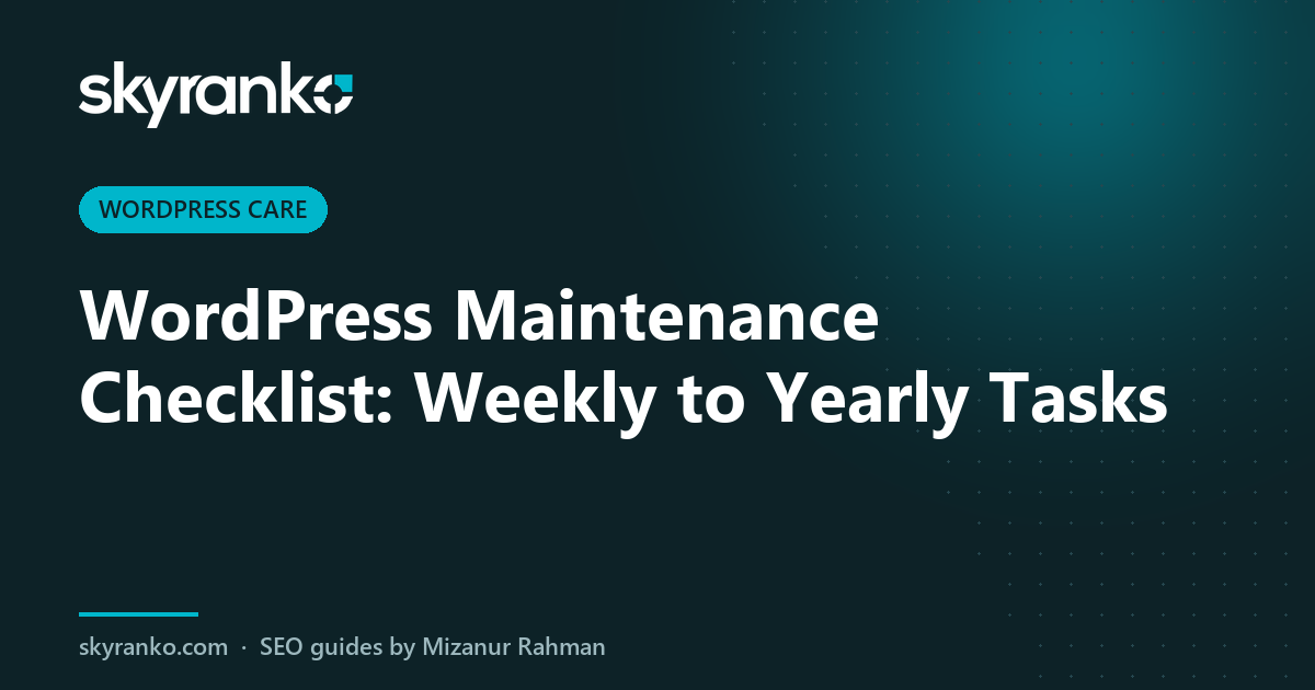 WordPress Maintenance Checklist: Weekly to Yearly Tasks