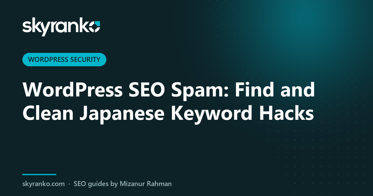 WordPress SEO Spam: Find and Clean Japanese Keyword Hacks