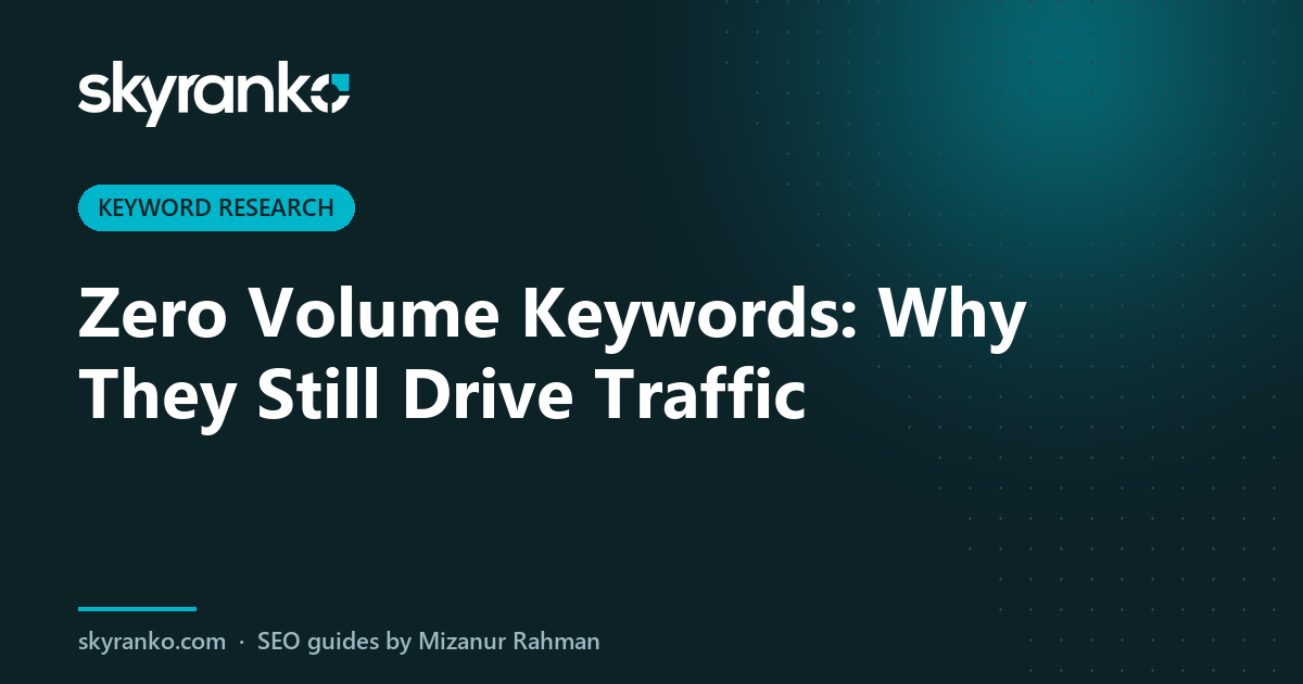 Zero Volume Keywords: Why They Still Drive Traffic