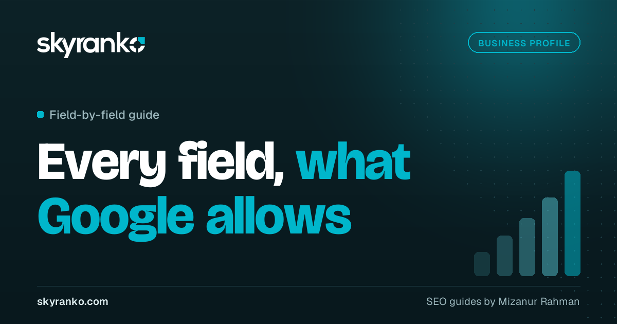 Google Business Profile Optimization: A Field-by-Field Guide