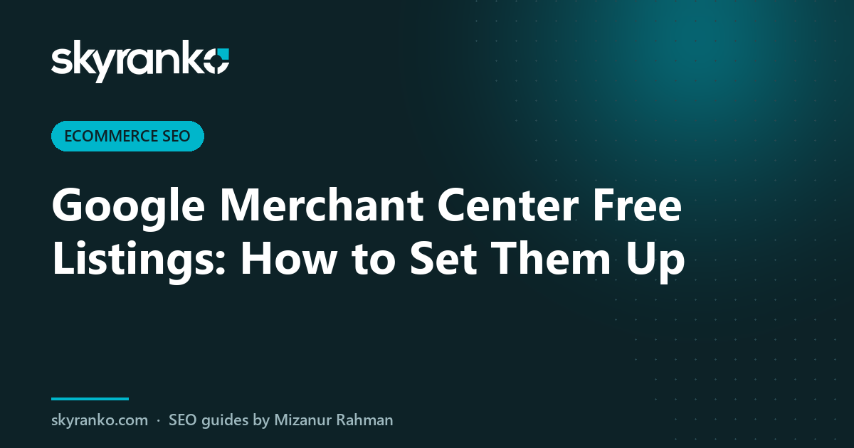 Google Merchant Center Free Listings: How to Set Them Up