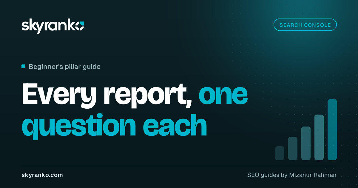 Google Search Console Guide: Setup and Every Report Explained