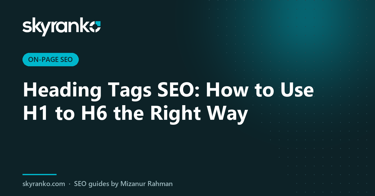 Heading Tags SEO: How to Use H1 to H6 the Right Way