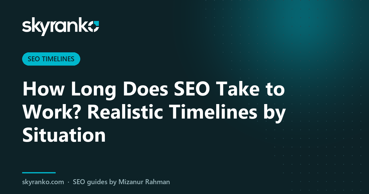 How Long Does SEO Take to Work? Realistic Timelines by Situation