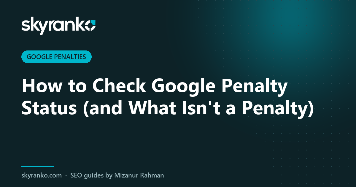 How to Check Google Penalty Status (and What Isn’t a Penalty)