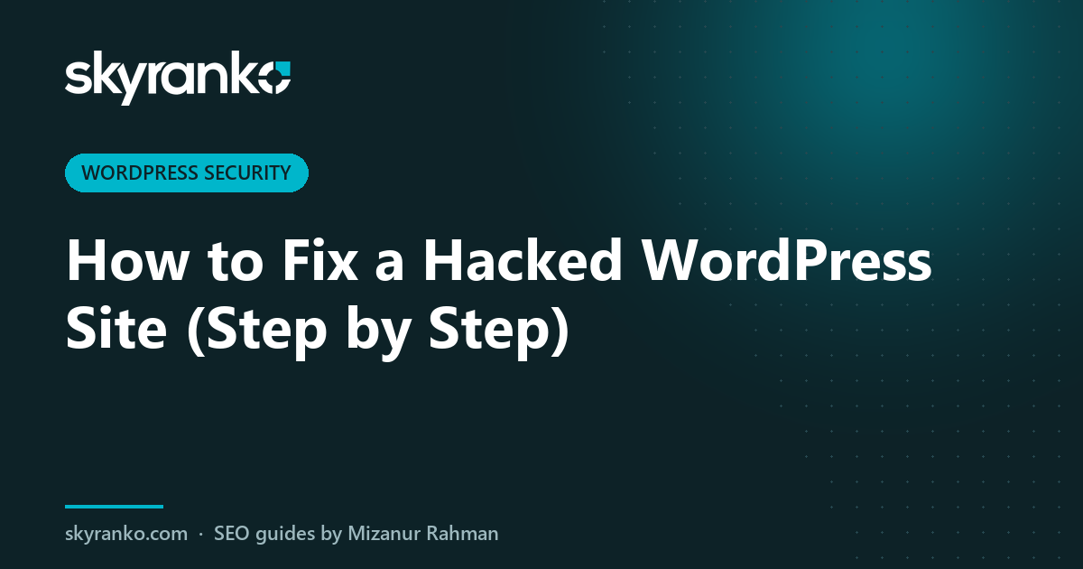 How to Fix a Hacked WordPress Site (Step by Step)