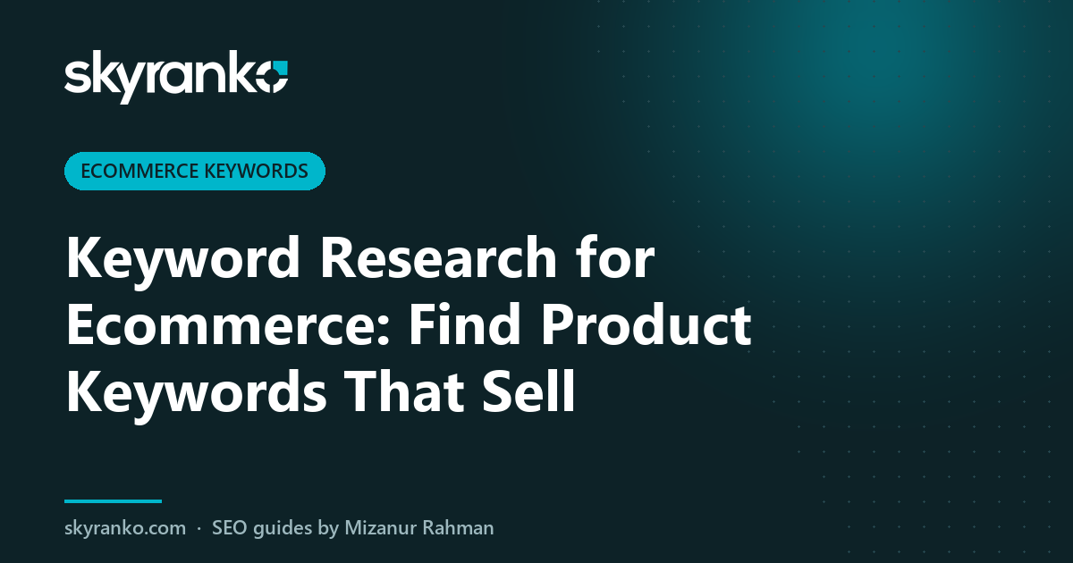 Keyword Research for Ecommerce: Find Product Keywords That Sell