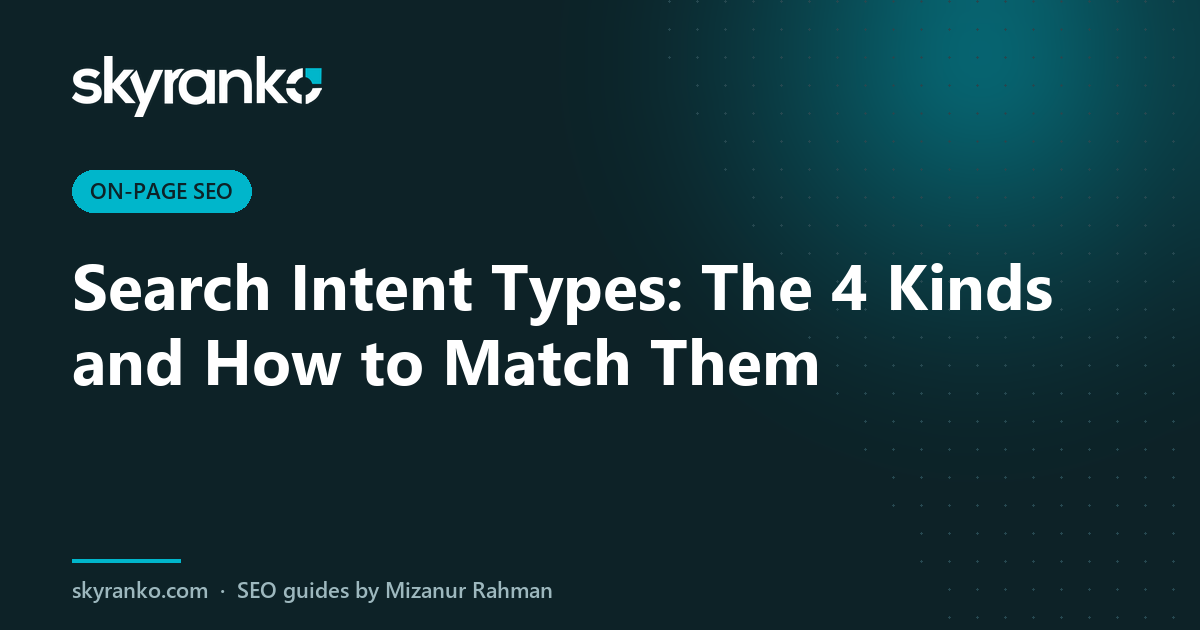 Search Intent Types: The 4 Kinds and How to Match Them